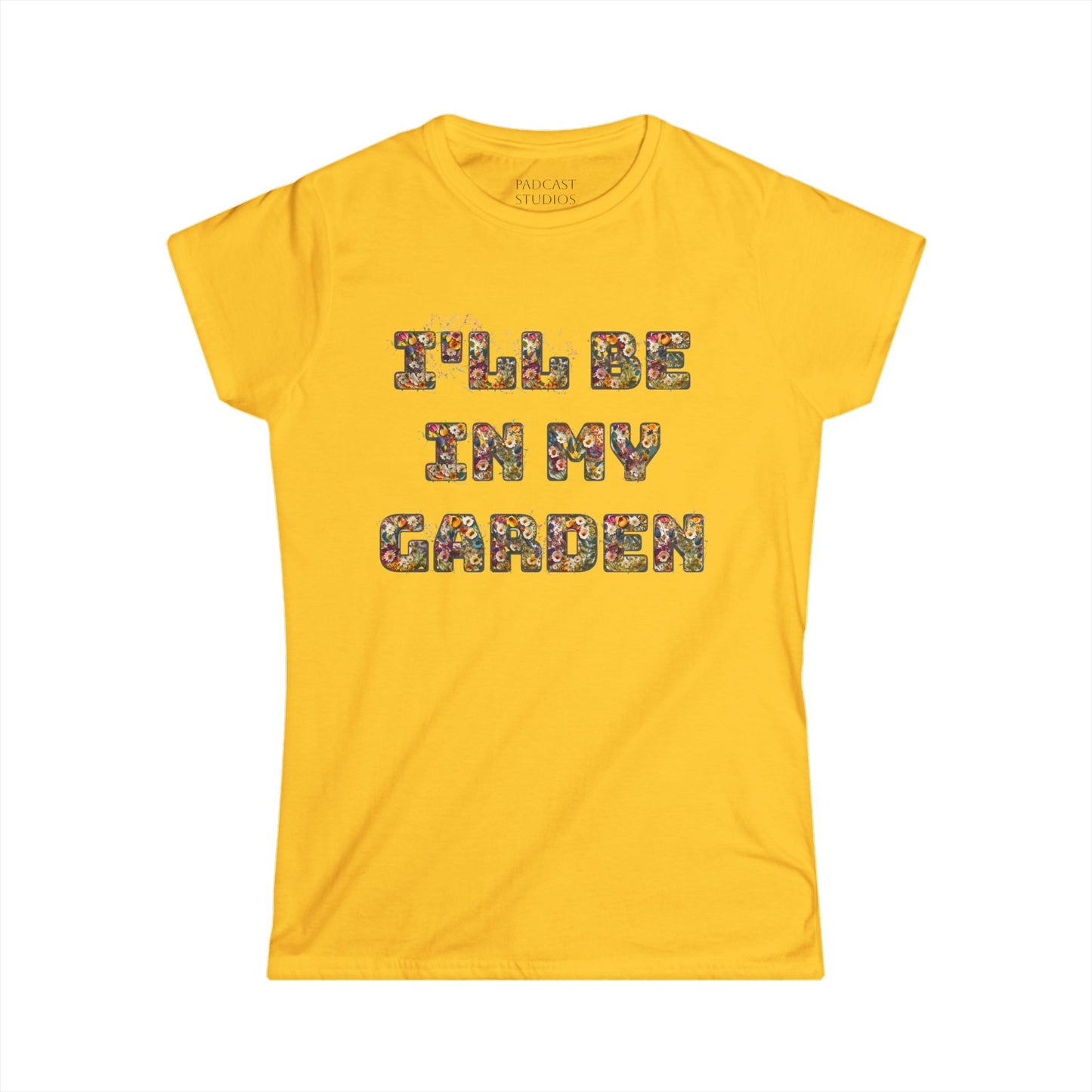 I'll Be In My Garden -Women's Softstyle Tee - Perfect for Gardening Lovers