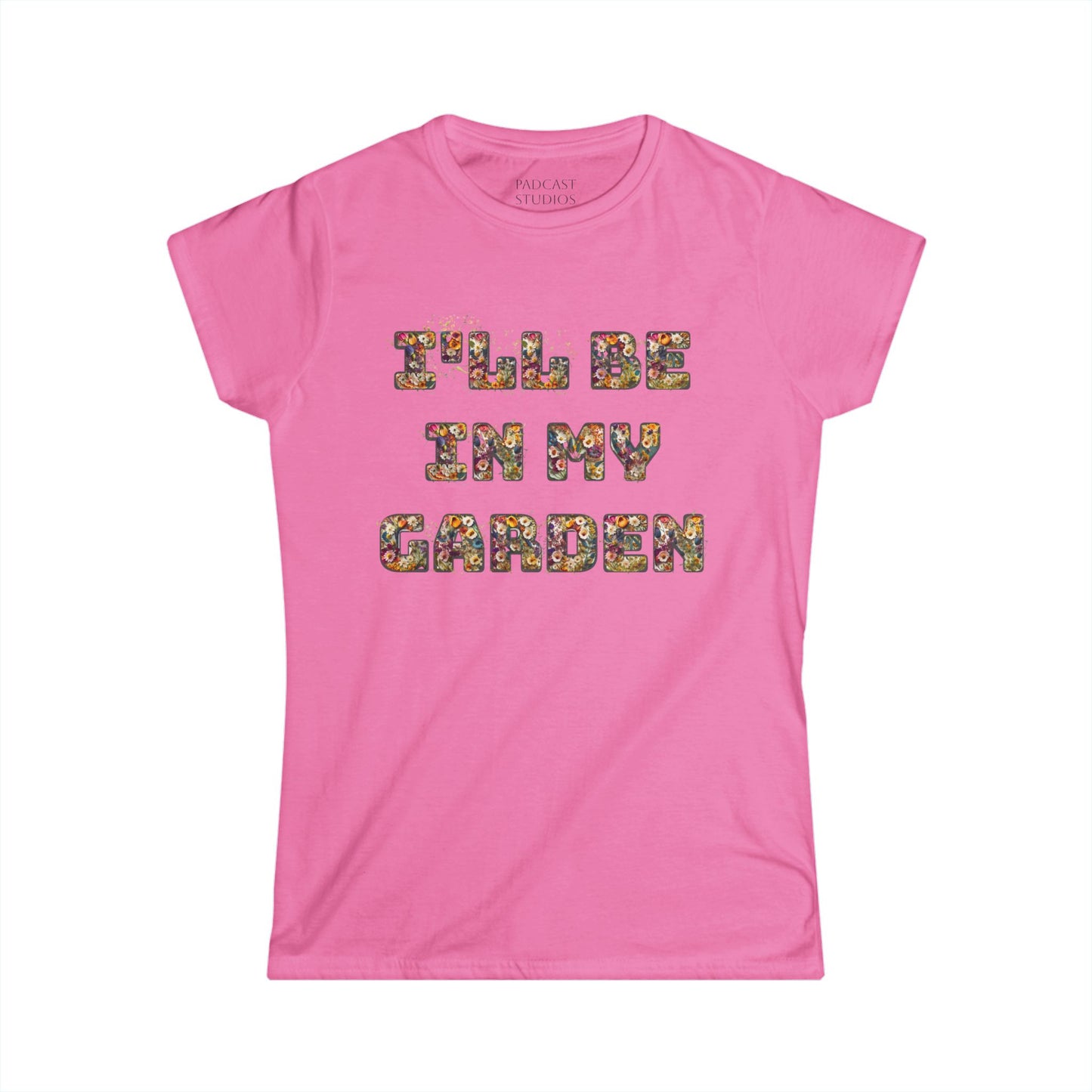I'll Be In My Garden -Women's Softstyle Tee - Perfect for Gardening Lovers
