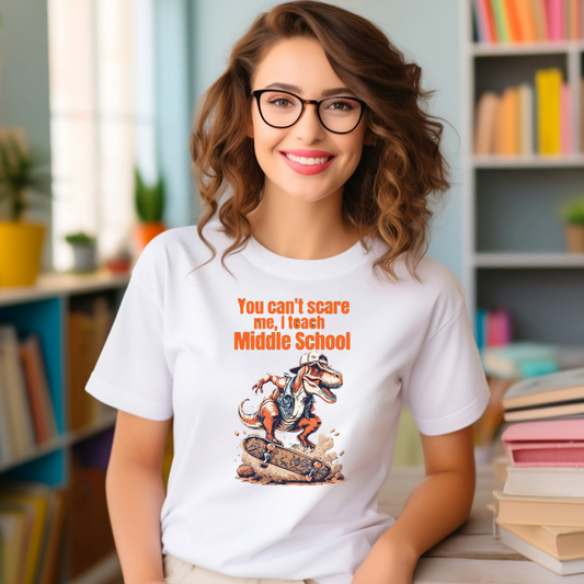 You Can't Scare Me, I Teach Middle School, Funny Teacher T-Shirt, Teacher Gift, Education Humor, Gift for Educators, Dinosaur Graphic Shirt