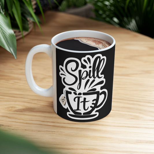 Spill It, Cute Coffee Lover's Ceramic Mug - Funny Tea Mug, Home Decor, Office Supplies, Humor Merch, Gift Idea
